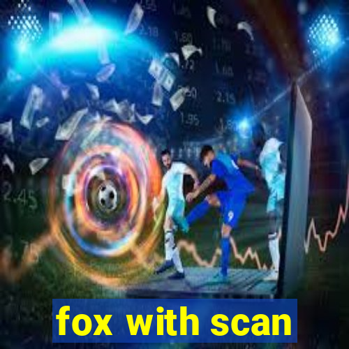 fox with scan